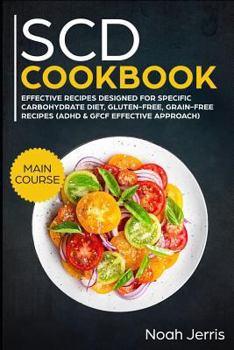 Paperback Scd Cookbook: Main Course - Effective Recipes Designed for Specific Carbohydrate Diet, Gluten-Free, Grain-Free Recipes Book