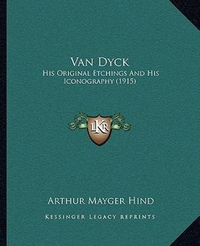 Paperback Van Dyck: His Original Etchings And His Iconography (1915) Book