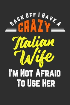 Back Off I Have A Crazy Italian Wife I'm Not Afraid To Use Her: Personal Planner 24 month 100 page 6 x 9 Dated Calendar Notebook For 2020-2021 Academic Year. Funny Gift Idea for Husband