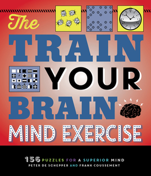 Paperback The Train Your Brain Mind Exercise: 156 Puzzles for a Superior Mind Book