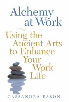 Paperback Alchemy at Work: Using the Ancient Arts to Enhance Your Work Life Book