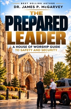 The Prepared Leader: A House of Worship Guide to Safety & Security