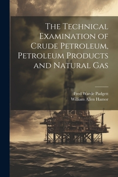 Paperback The Technical Examination of Crude Petroleum, Petroleum Products and Natural Gas Book