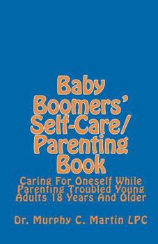 Paperback Baby Boomers' Self-Care/Parenting Book: Caring For Oneself While Parenting Troubled Young Adults 18 Years And Older Book