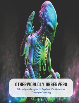 Paperback Otherworldly Observers: 50 Unique Designs to Explore the Universe Through Coloring Book