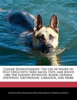 Paperback Canine Hydrotherapy: The Use of Water to Help Dogs with Sore Backs, Hips, and Joints Like the Golden Retriever, Boxer, German Shepherd, Gre Book
