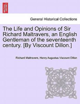 Paperback The Life and Opinions of Sir Richard Maltravers, an English Gentleman of the seventeenth century. [By Viscount Dillon.] Book