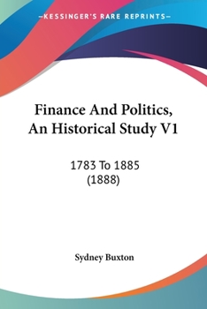 Paperback Finance And Politics, An Historical Study V1: 1783 To 1885 (1888) Book