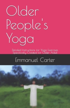 Paperback Older People's Yoga: Detailed Instructions for Yoga Exercises Specifically Created for Older Adult Book