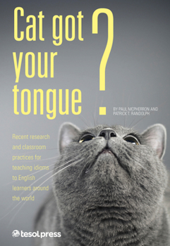 Paperback Cat Got Your Tongue?: Teaching Idioms to English Learners Book