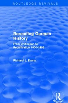 Paperback Rereading German History (Routledge Revivals): From Unification to Reunification 1800-1996 Book
