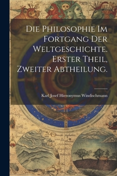 Die Philosophie im Fortgang der Weltgeschichte. Erster Theil, Zweiter Abtheilung. (German Edition)