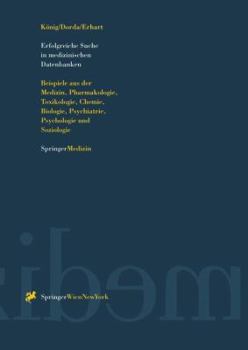Erfolgreiche Suche in medizinischen Datenbanken: Beispiele aus der Medizin, Pharmakologie, Toxikologie, Chemie, Biologie, Psychiatrie, Psychologie und Soziologie (German Edition)