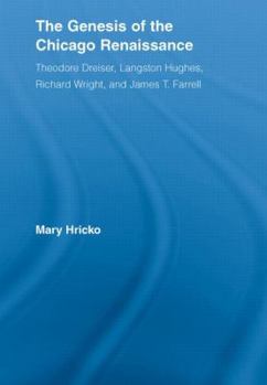 The Genesis of the Chicago Renaissance: Theodore Dreiser, Langston Hughes, Richard Wright, and James T. Farrell (Literary Criticism and Cultural Theory)