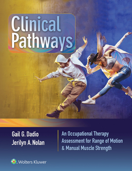 Spiral-bound Clinical Pathways: An Occupational Therapy Assessment for Range of Motion & Manual Muscle Strength Book