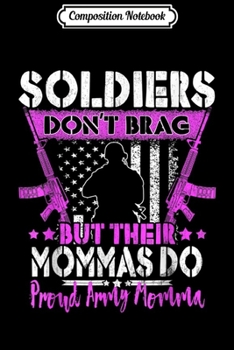 Paperback Composition Notebook: Soldiers Don't Brag Their Mommas Do Proud Army Momma Gift Journal/Notebook Blank Lined Ruled 6x9 100 Pages Book