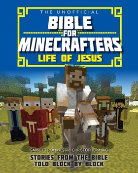 Paperback The Unofficial Bible for Minecrafters: Life of Jesus: Stories from the Bible Told Block by Block Book