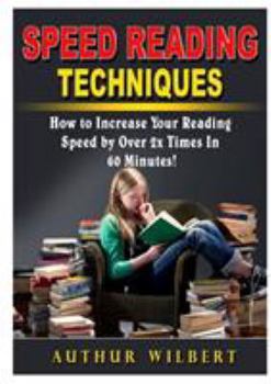 Paperback Speed Reading Techniques: How to Incrase Your Reading Speed by Over 2 Times In 60 Minutes! Book
