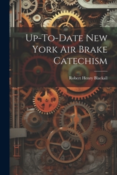 Paperback Up-To-Date New York Air Brake Catechism Book