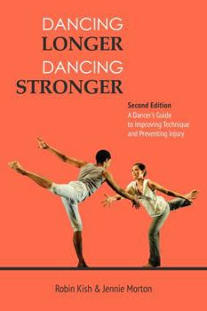 Paperback Dancing Longer, Dancing Stronger: A Dancer's Guide to Conditioning, Improving Technique and Preventing Injury Book