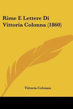 Paperback Rime E Lettere Di Vittoria Colonna (1860) [Italian] Book