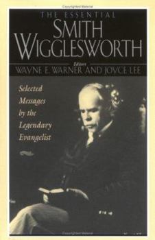 Paperback The Essential Smith Wigglesworth: Selected Sermons by Evangelist Smith Wigglesworth from Powerful Revival Campaigns Around the World Book