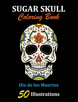 Paperback Sugar Skull Coloring Book: D?a de los Muertos: 50 Illustrations Day of the Dead Art & Craft Activity for Women, Adult, Teen - Marker Safe - Fun G Book