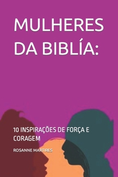 Paperback Mulheres Da Biblía: 10 Inspirações de Força E Coragem [Portuguese] Book