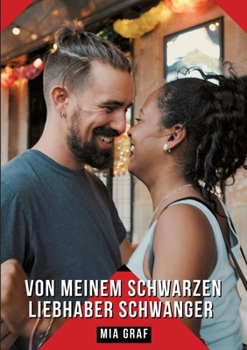 Von meinem schwarzen Liebhaber schwanger: Geschichten mit explizitem Sex für Erwachsene (German Edition)