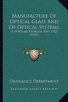 Paperback Manufacture Of Optical Glass And Of Optical Systems: A Wartime Problem, May, 1921 (1921) Book