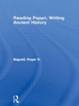 Hardcover Reading Papyri, Writing Ancient History (Approaching the Ancient World) Book