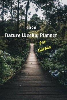 2020 Nature Weekly Planner For Nurses: Year at a Glance Calendar, Weekly Organizer / Appointment Book, Diary, Journal, Gift