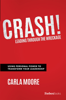 Hardcover Crash!: Leading Through the Wreckage: Using Personal Power to Transform Your Leadership Book