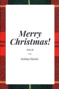 Paperback Merry Christmas 2019 Holiday Planner: Holiday Party Planner, Shopping List, Elf on the Shelf Ideas, Guest List, Christmas Card List, Christmas Day Pla Book