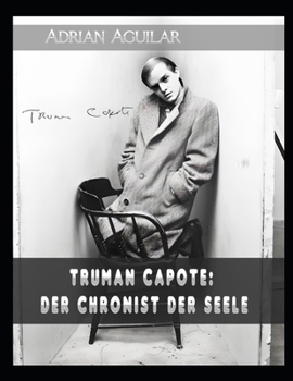 Truman Capote: Der Chronist der Seele (German Edition)