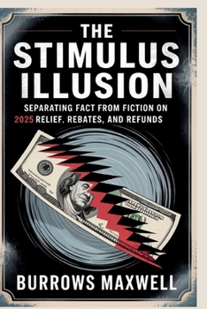 Paperback The Stimulus Illusion: Separating Fact from Fiction on 2025 Relief, Rebates, and Refunds Book