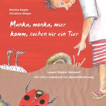 Manka, monka, mier komm, suchen wir ein Tier: Lesen! Raten! Reimen! Ein (Vor)-Lesebuch zur Sprachförderung