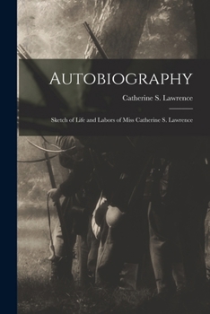 Paperback Autobiography: Sketch of Life and Labors of Miss Catherine S. Lawrence Book