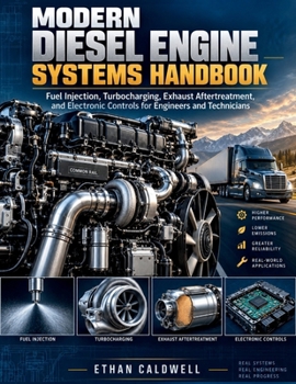 MODERN DIESEL ENGINE SYSTEMS HANDBOOK: Fuel Injection, Turbocharging, Exhaust Aftertreatment, and Electronic Controls for Engineers and Technicians