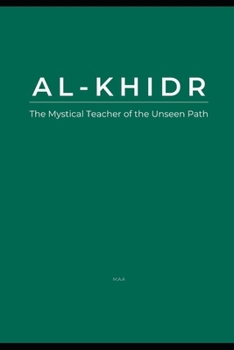 Paperback Al-Khidr: The Mystical Teacher of the Unseen Path Book