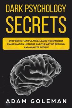 Paperback Dark Psychology Secrets: Stop Being Manipulated, Learn the Efficient Manipulation Methods and the Art of Reading and Analyze People Book