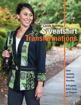 Paperback Sweatshirt Transformations: Sew Jackets, Vests & Hoodies • 8 Projects from Cozy to Elegant Book