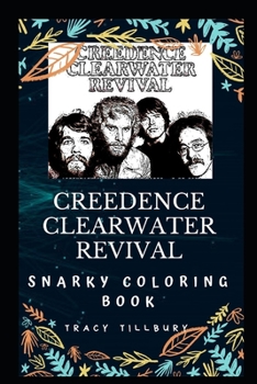 Creedence Clearwater Revival Snarky Coloring Book: An American Rock Band. (Creedence Clearwater Revival Snarky Coloring Books)