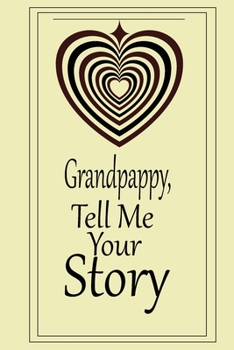 Paperback Grandpappy, I want to hear your story: A guided journal to tell me your memories, keepsake questions.This is a great gift to Dad, grandpa, granddad, f Book