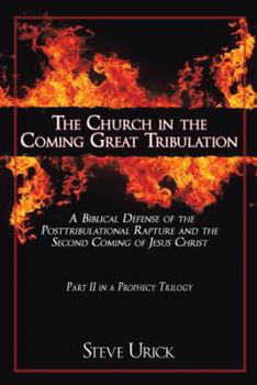 Paperback The Church in the Coming Great Tribulation: A Biblical Defense of the Posttribulational Rapture and the Second Coming of Jesus Christ Book