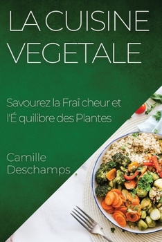 Paperback La Cuisine Vegetale: Savourez la Fraîcheur et l'Équilibre des Plantes [French] Book