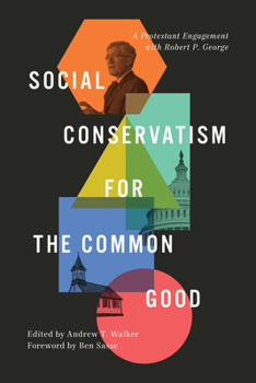 Hardcover Social Conservatism for the Common Good: A Protestant Engagement with Robert P. George Book