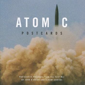 Paperback Atomic Postcards: Radioactive Messages from the Cold War Book
