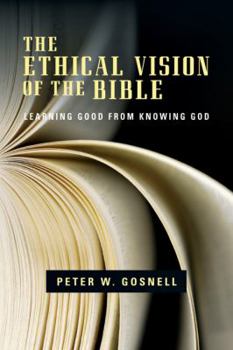 Paperback The Ethical Vision of the Bible: Learning Good from Knowing God Book