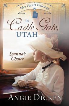 My Heart Belongs in Castle Gate, Utah: Leanna's Choice - Book  of the My Heart Belongs